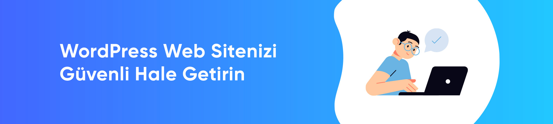 Wordpress Web Sitenizi Güvenli Hale Getirin