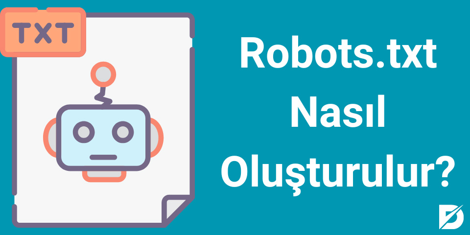 Robots.txt Nasıl Oluşturulur?