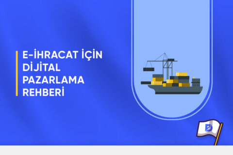 E-İhracat İçin Dijital Pazarlama Rehberi