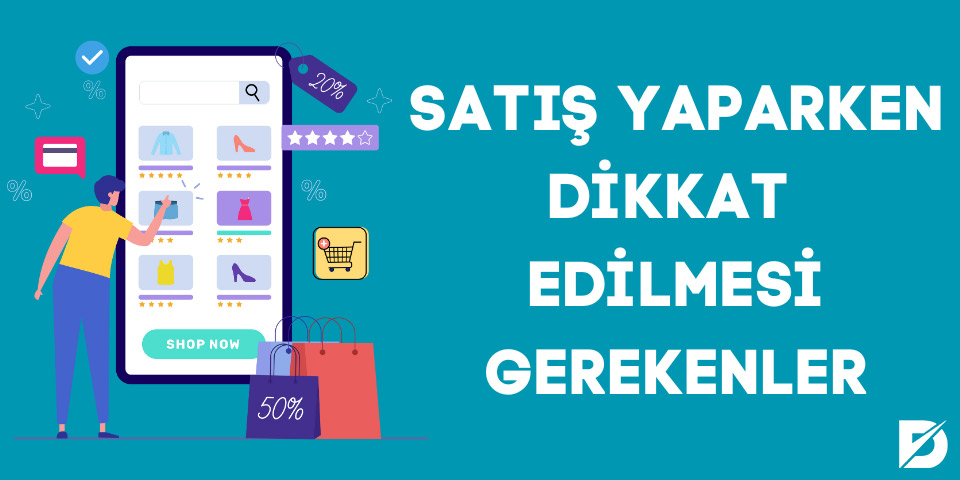 satış yaparken nelere dikkat edilmelidir