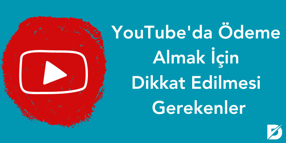 YouTube'da Ödeme Almak İçin Dikkat Edilmesi Gereken Noktalar