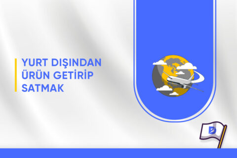 Yurt Dışından Ürün Getirip Satmak