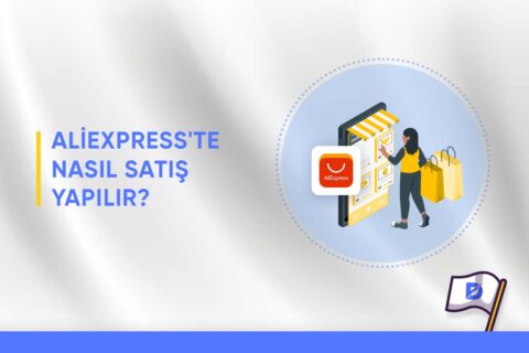 AliExpress’te Nasıl Satış Yapılır?