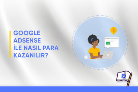 Google Adsense ile Nasıl Para Kazanılır?