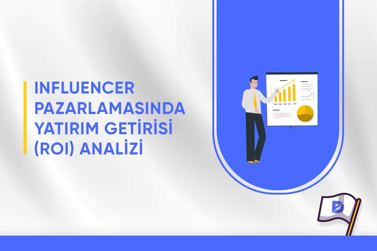 Influencer Pazarlaması Yatırım Getirisi (ROI) Analizi 