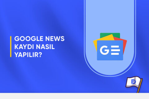 Google News Kaydı Nasıl Yapılır?