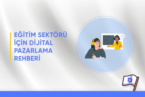 Eğitim Sektörü için Dijital Pazarlama Rehberi