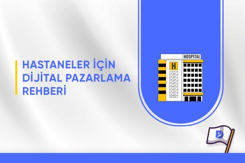 Hastaneler için Dijital Pazarlama Rehberi