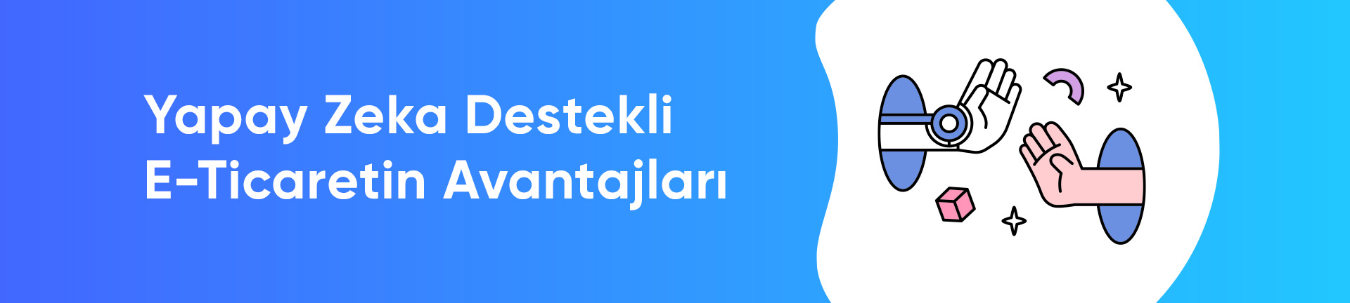 Yapay Zeka Destekli E-Ticaretin Avantajları  