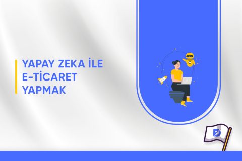 Yapay Zeka ile E-Ticaret Yapmak