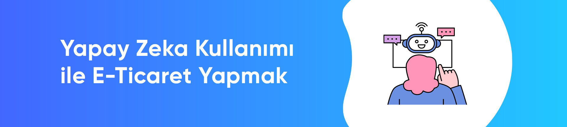 Yapay Zeka Kullanımı ile E-Ticaret Yapmak  