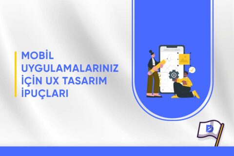 Mobil Uygulamalarınız İçin UX Tasarım İpuçları 