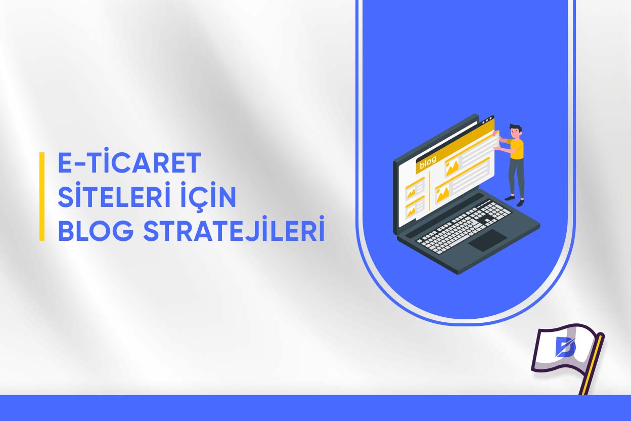 E-Ticaret Siteleri İçin Blog İçerik Stratejisi