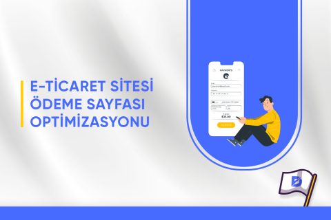 E-Ticaret Sitesi Ödeme Sayfası Optimizasyonu Nasıl Yapılır?