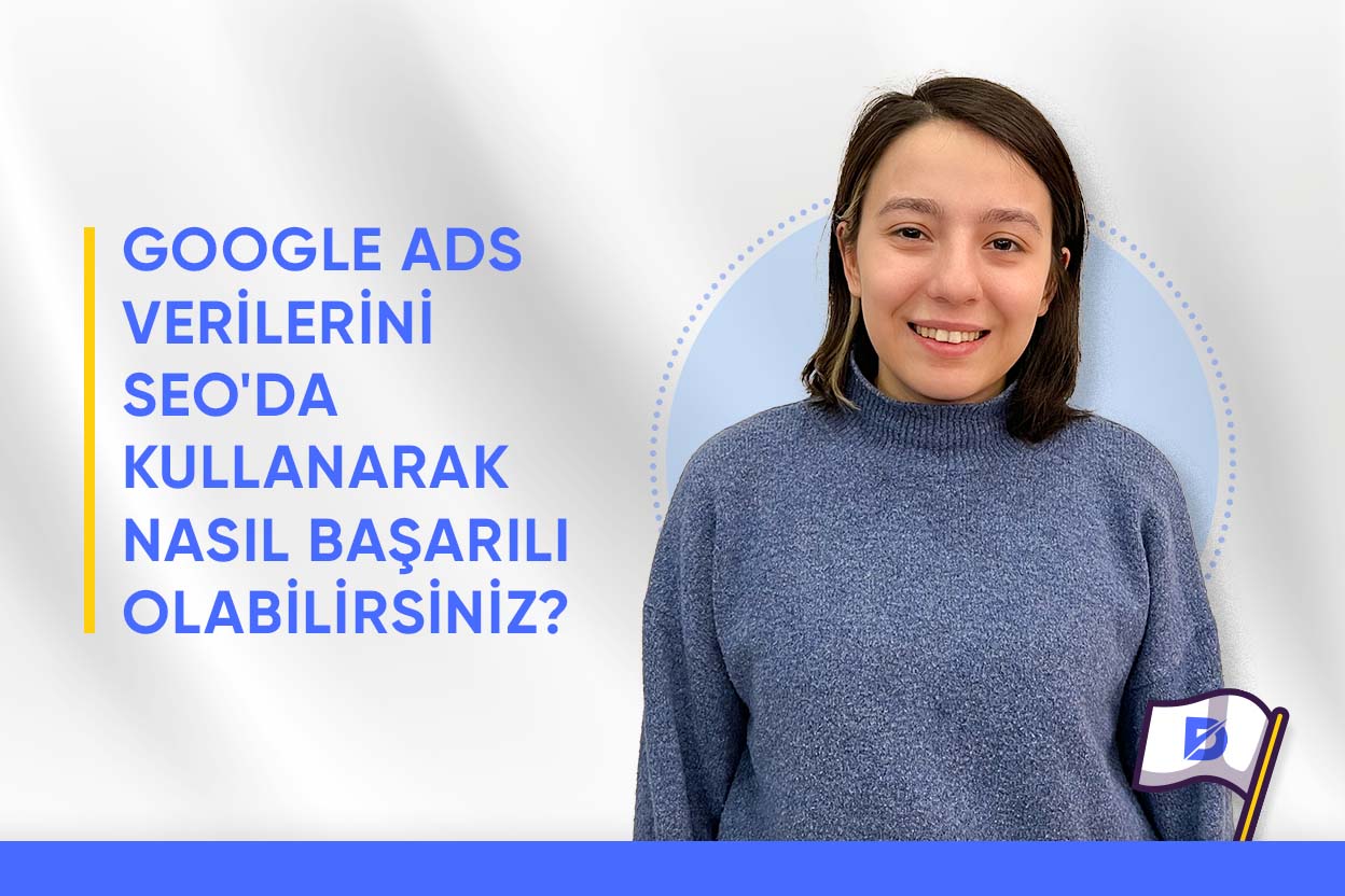 6 Adımda Google Ads Verilerini SEO'da Nasıl Kullanırız?