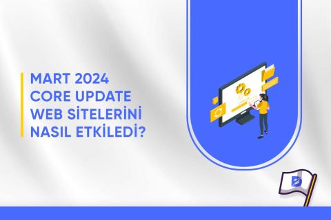 Mart 2024 Core Update Web Sitelerini Nasıl Etkiledi?