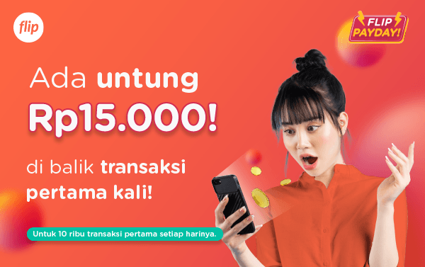 Flip Payday: Untung Rp15 ribu dari transaksi pertama!