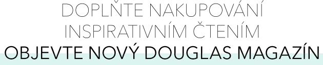 DOPLŇTE NAKUPOVÁ INSPIRATIVNÍM ČTENÍM A OBJEVTE NOVÝ DOUGLAS MAGAZÍN