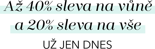 Až 40% sleva na vůně a 20% sleva na vše už jen dnes