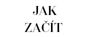  JAK ZAČÍT 