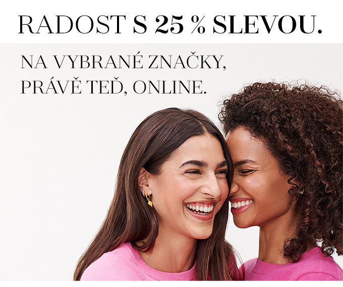 RADOST S 25 % SLEVOU. NA VYBRANÉ ZNAČKY, PRÁVĚ TEĎ, ONLINE. 