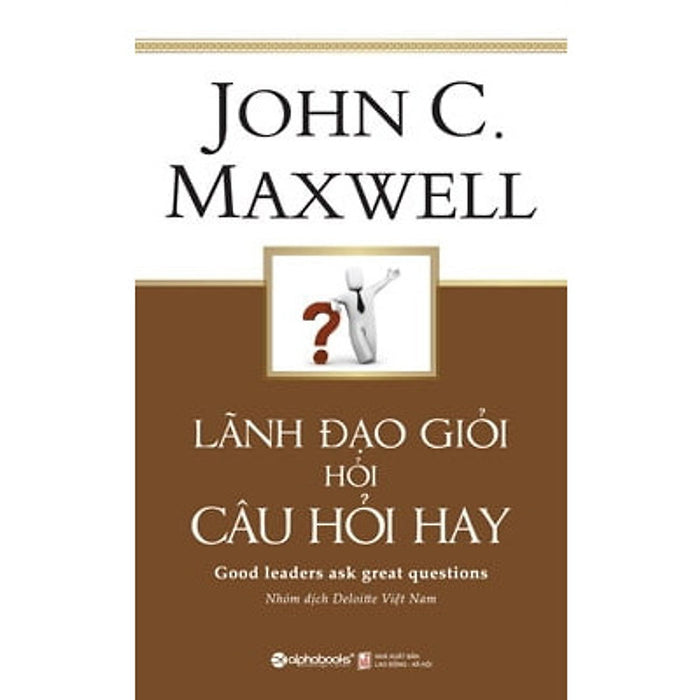 Lãnh Đạo Giỏi Hỏi Câu Hỏi Hay (Tặng Tickbook Đặc Biệt)