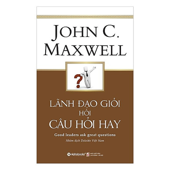 Lãnh Đạo Giỏi Hỏi Câu Hỏi Hay (Tặng Kèm Bookmark Tiki)