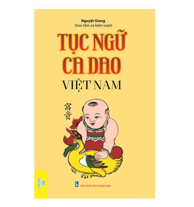 Tục Ngữ Ca Dao Việt Nam. Nói Về Mọi Mặt Của Cuộc Sống: Sinh Hoạt, Văn Hóa, Lao Động Nghề Nghiệp, Kinh Nghiệm Sống…