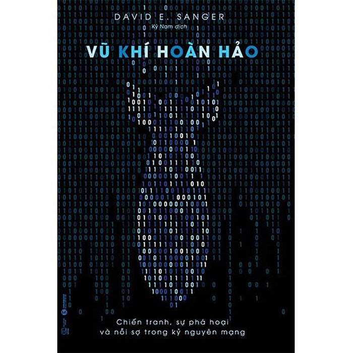 Sách - Vũ Khí Hoàn Hảo: Chiến Tranh, Sự Phá Hoại Và Nỗi Sợ Trong Kỷ Nguyên Mạng