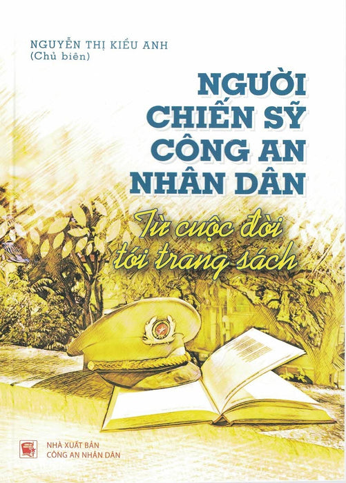 Người Chiến Sỹ Công An Nhân Dân - Từ Cuộc Đời Tới Trang Sách