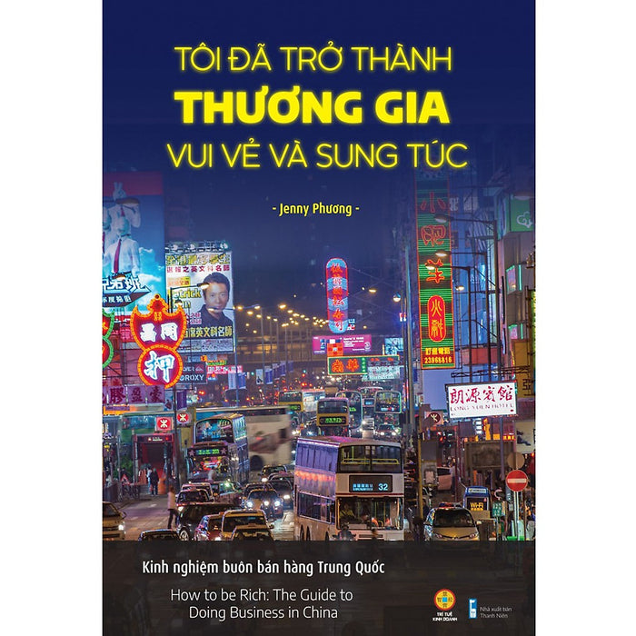 Tôi Đã Trở Thành Thương Gia Vui Vẻ Và Sung Túc - Kinh Nghiệm Buôn Bán Hàng Trung Quốc - ( Vn)