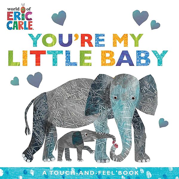 You're My Little Baby: A Touch-and-Feel Book by Eric Carle (Board Book)