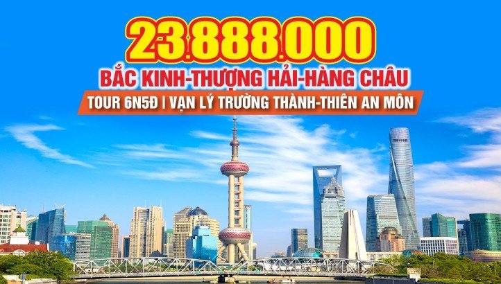 Du lịch Thượng Hải - Hàng Châu - Tô Châu - Bắc Kinh - Tour Trung Quốc 6N5Đ