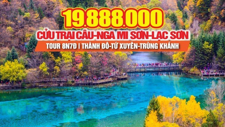 Tour du lịch Cửu Trại Câu - Nga Mi Sơn - Lạc Sơn Đại Phật - Thành Đô - Tứ Xuyên - Trùng Khánh - Tour