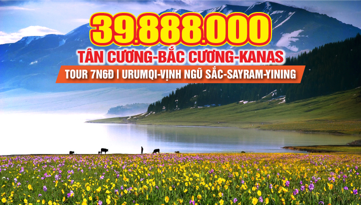 Tour du lịch Tân Cương - BẮC CƯƠNG 8N7Đ | Urumqi - Vịnh Ngũ Sắc - Thắng cảnh Kanas - Làng Hoà Mộc - Bố nhĩ Tân - Hồ Sayram - Yining