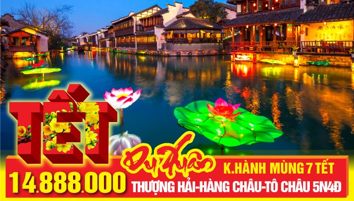 Tour Tết Nguyên Đán Thượng Hải - Hàng Châu - Ô Trấn ngàn năm - Tô Châu - Vô Tích 5N4Đ