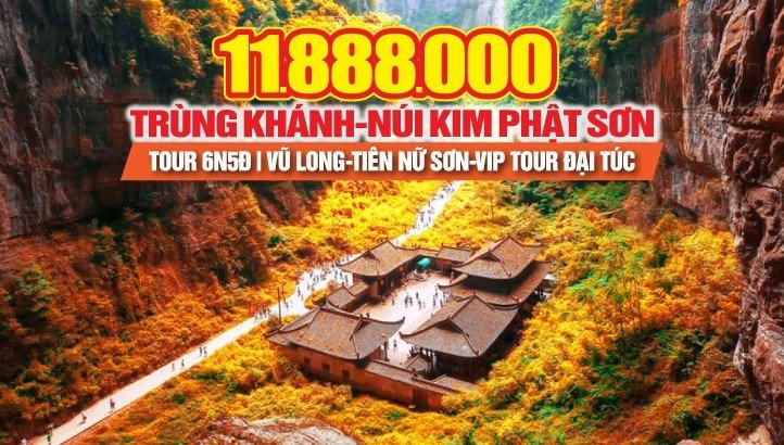 Du Lịch Trùng Khánh - Di sản Vũ Long - Tiên Nữ Sơn - Núi Jinfo KIM PHẬT SƠN - Vip tour Di sản Thế Giới Đại Túc Thạch Khắc - tour Trung Quốc 6N5Đ