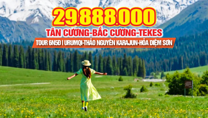 Tour du lịch Tân Cương - BẮC CƯƠNG 7N6Đ | Urumqi - Hồ Sayram - Yining - Thành phố Bát Quái Tekes - Thảo nguyên Karajun - Thổ Lỗ Phồn - Hoả Diệm Sơn - trải nghiệm tàu cao tốc