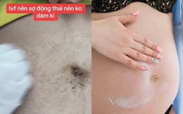 Hiếm muộn 4 năm mới có con nhờ IVF, mẹ bầu sợ động thai không dám vệ sinh bụng, người chê trách, người thương cảm