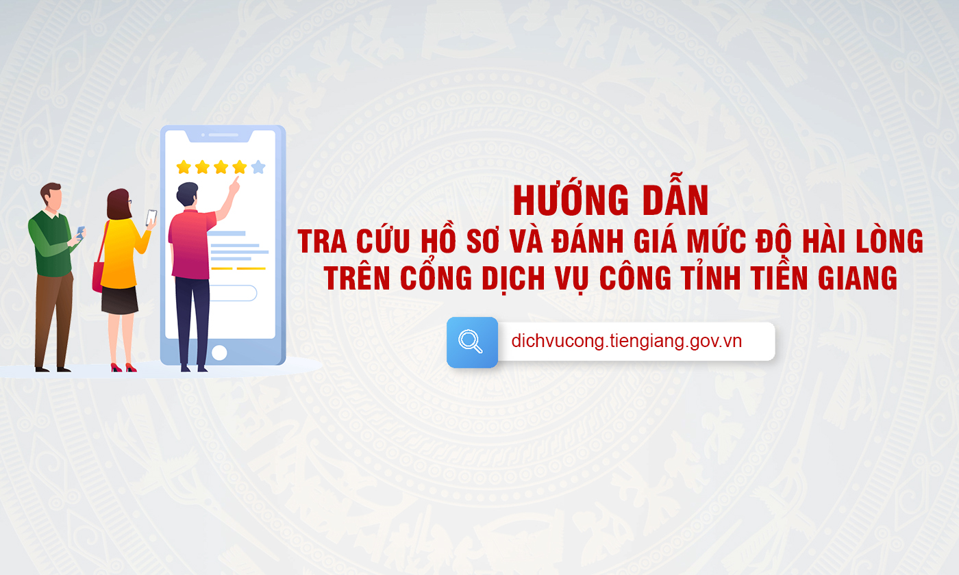 Hướng dẫn tra cứu hồ sơ và đánh giá mức độ hài lòng trên Cổng dịch vụ công tỉnh Tiền Giang