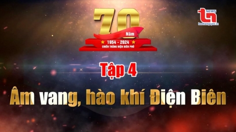 Ở hai đầu trận thắng - Tập 4: Âm vang hào khí Điện Biên