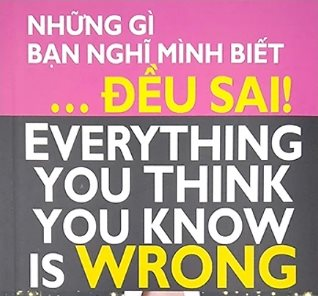 Những gì bạn nghĩ mình biết… đều sai!