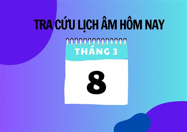 Xem lịch âm hôm nay 8/3 và ngày mai