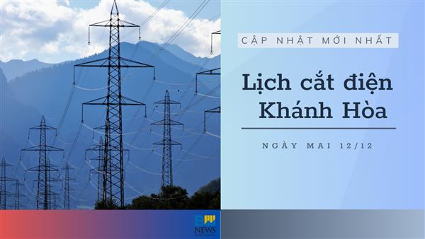 Lịch cắt điện Khánh Hòa (Nha Trang) ngày mai 12/12 mới nhất