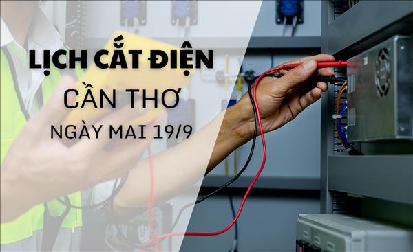 Lịch cắt điện Cần Thơ ngày mai 19/9 cập nhật mới nhất