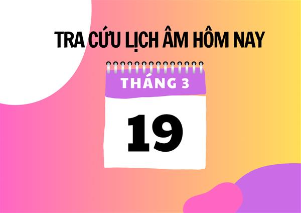 Xem lịch âm hôm nay 19/3 và ngày mai