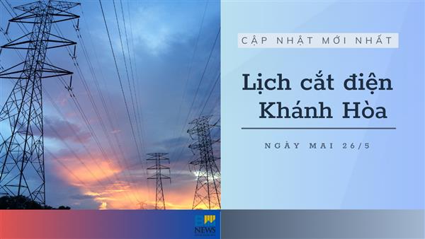 Lịch cắt điện Khánh Hòa (Nha Trang) ngày mai 26/5 mới nhất