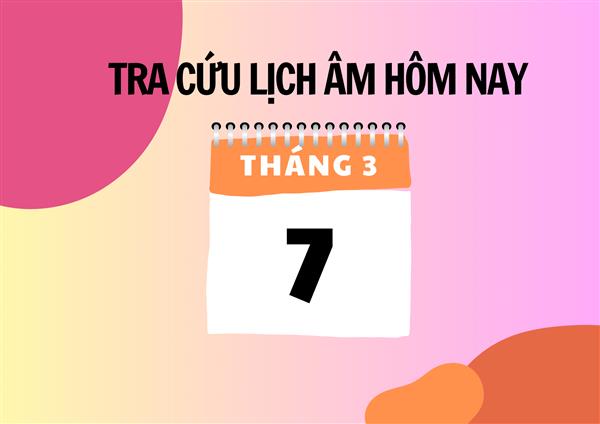 Xem lịch âm hôm nay 7/3 và ngày mai