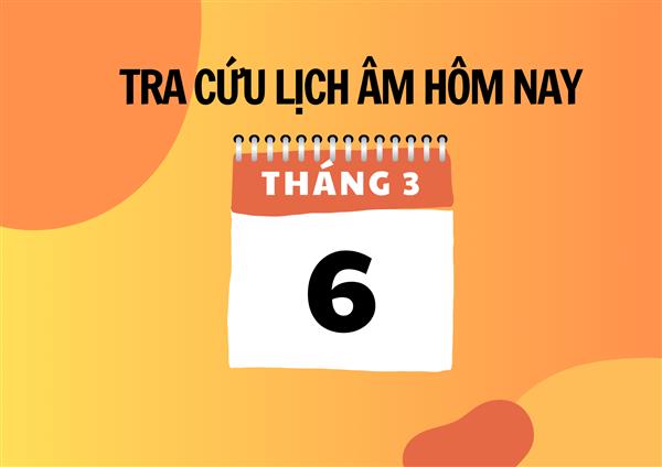 Xem lịch âm hôm nay 6/3 và ngày mai