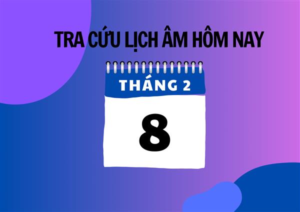 Xem lịch âm hôm nay 8/2 và ngày mai